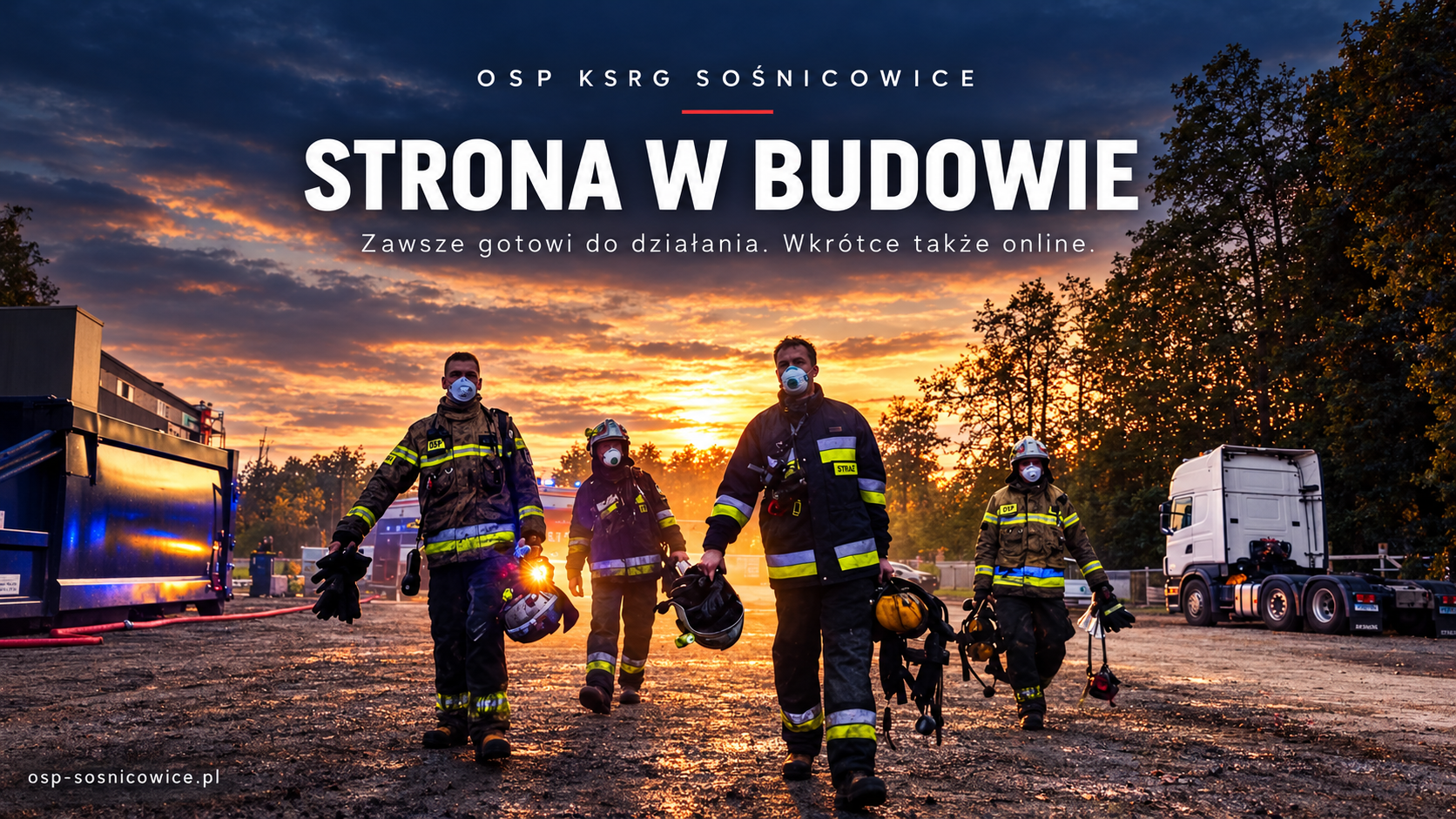 OSP KSRG Sośnicowice. Strona w budowie. Zawsze gotowi do działania. Wkrótce także online. Czterech strażaków na tle zachodu słońca.